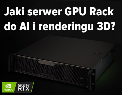 Jaki wybrać serwer GPU Rack do AI, renderingu 3D i CAD/CAM?