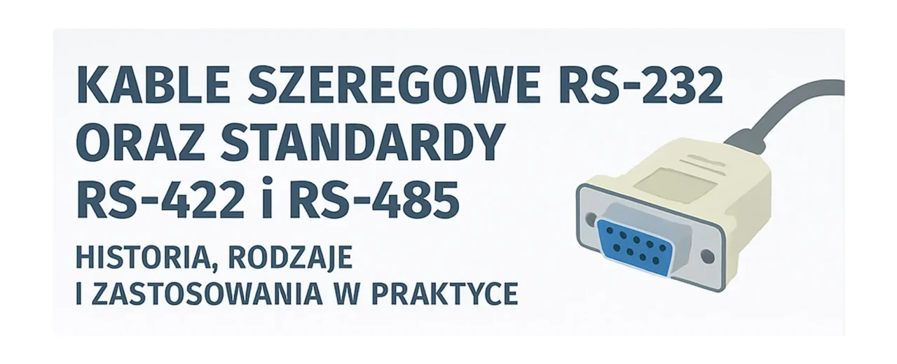 Kable szeregowe RS-232 oraz standardy RS-422 i RS-485 - historia, rodzaje i zastosowania w praktyce