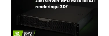 Jaki wybrać serwer GPU Rack do AI, renderingu 3D i CAD/CAM?